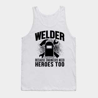 Welder because engineers need heroes too Tank Top